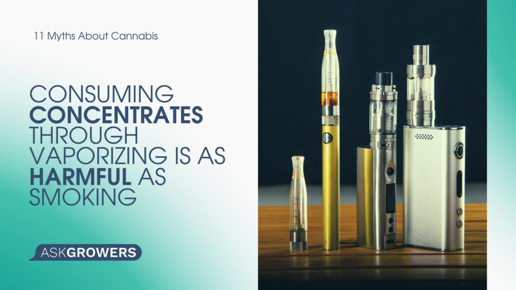 Consuming Concentrates Through Vaporizing Is As Harmful As Smoking