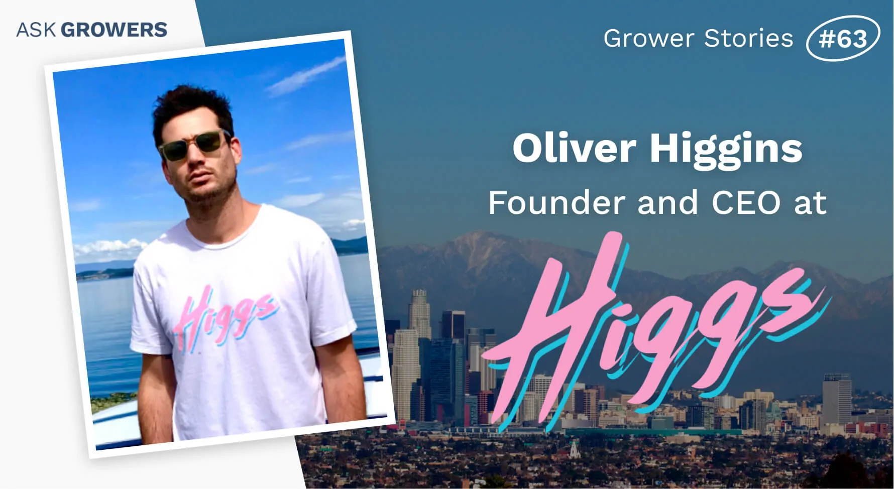 Grower Stories #63: Oliver Higgins