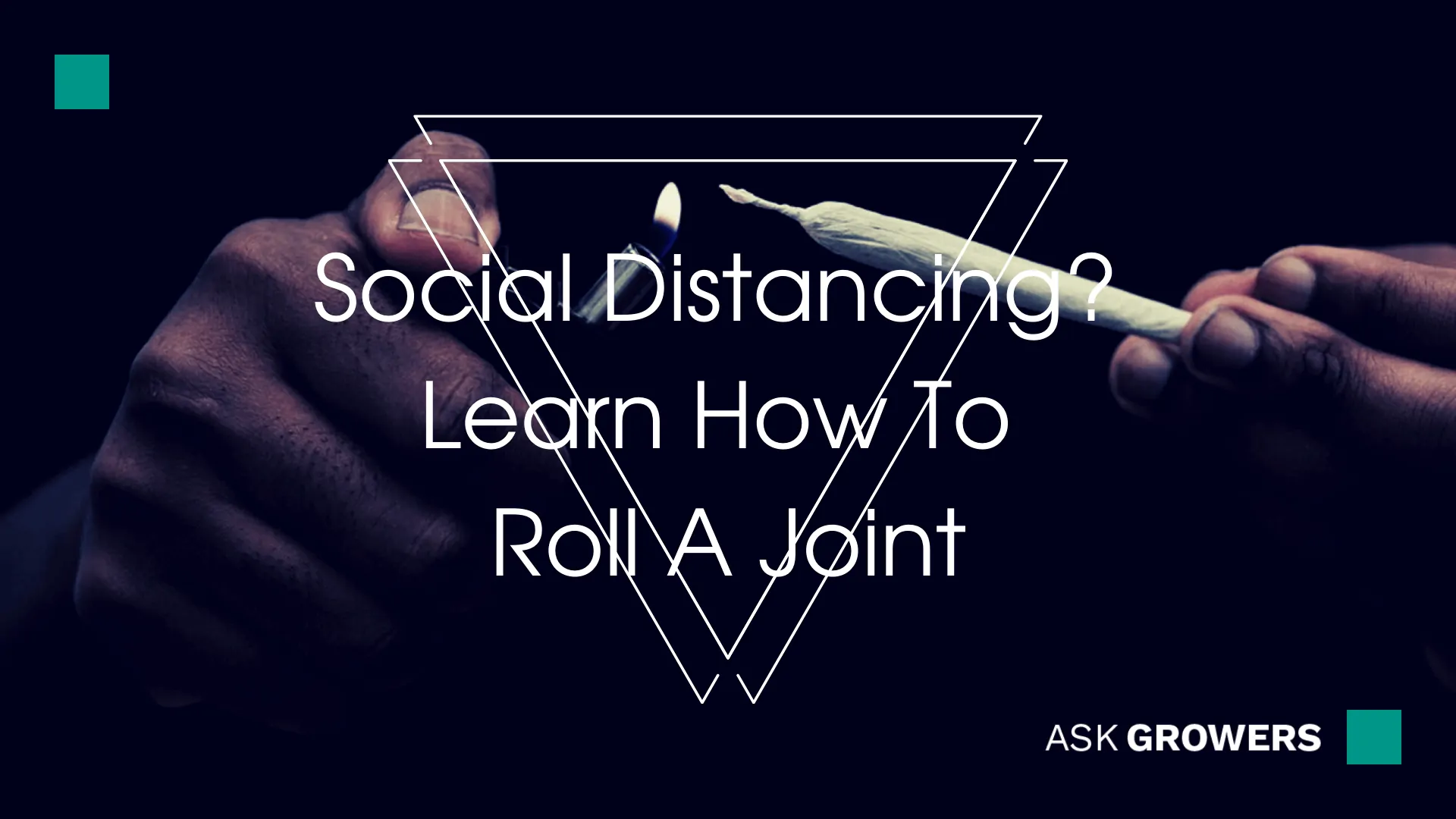 Social Distancing? Learn How To Roll A Joint, AskGrowers