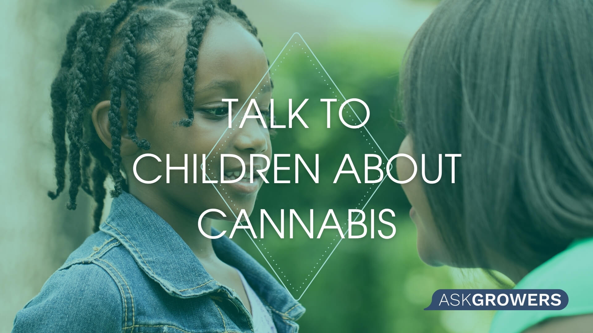 How to Talk to Children of Different Ages About Cannabis, AskGrowers