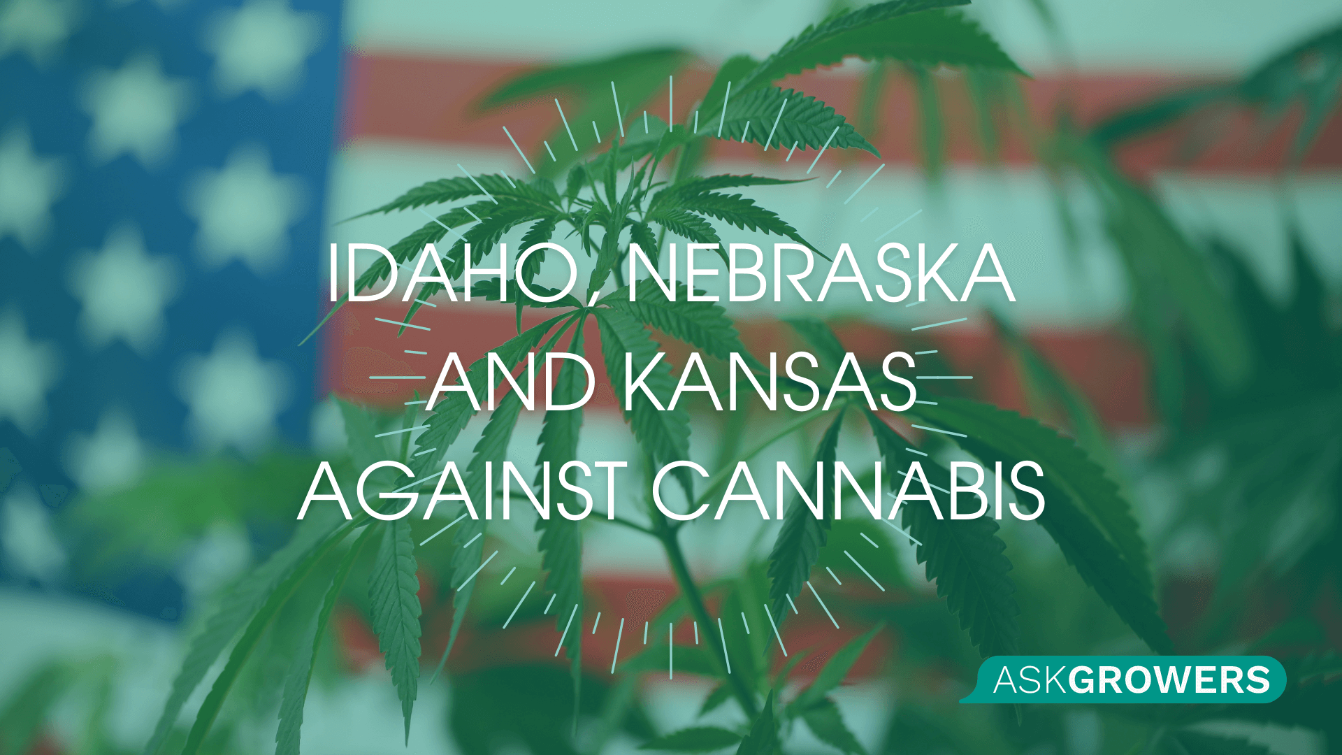 Why Idaho, Nebraska, and Kansas Are Strongly Opposed to Cannabis?, AskGrowers